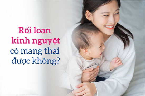 Bị rối loạn kinh nguyệt có thai được không?
