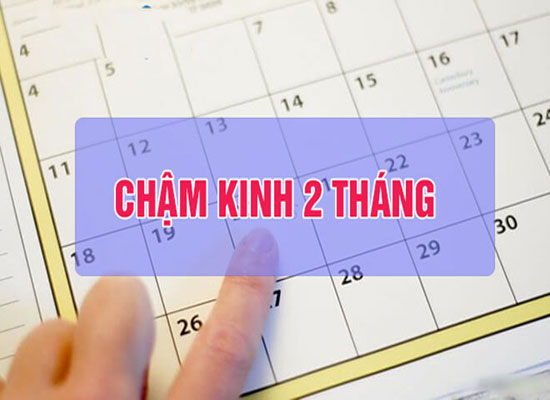 Trễ kinh 2 tháng có sao không