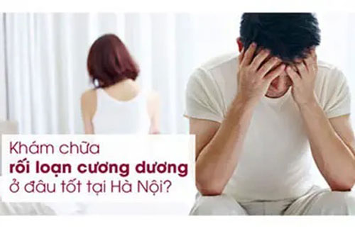 địa chỉ khám chữa rối loạn cương dương ở đâu tốt nhất Hà Nội
