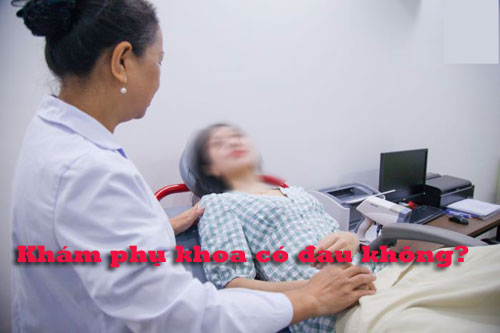 Quy trình khám phụ khoa như thế nào? có đau không