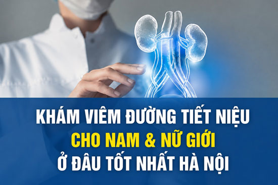 Khám viêm đường tiết niệu ở đâu tốt nhất
