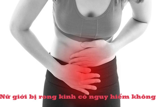 Nữ giới bị rong kinh có nguy hiểm không