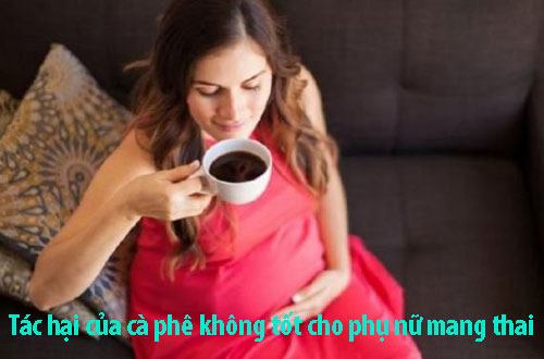 Tác hại của cà phê không tốt cho phụ nữ mang thai