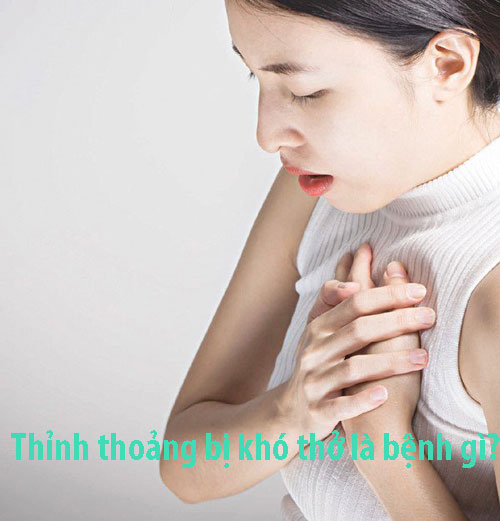 Thỉnh thoảng bị khó thở là bệnh gì